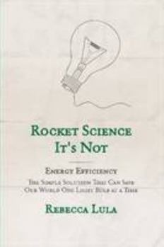 Paperback Rocket Science It's Not. Energy Efficiency: The Simple Solution That Can Save Our World One Light Bulb at a Time Book