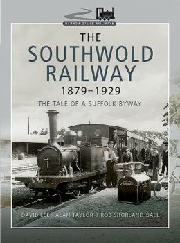 Hardcover The Southwold Railway 1879-1929: The Tale of a Suffolk Byway Book