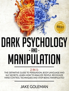 Hardcover Dark Psychology and Manipulation: 2 in 1: The Definitive Guide to Persuasion, Body Language and NLP Secrets. Learn How to Analyze People, Recognize Mi Book