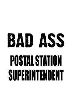 Paperback Bad Ass Postal Station Superintendent: Personal Postal Station Superintendent Notebook, Journal Gift, Diary, Doodle Gift or Notebook - 6 x 9 Compact S Book
