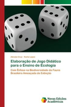 Elaboração de Jogo Didático para o Ensino de Ecologia: Com Ênfase na Biodiversidade da Fauna Brasileira Ameaçada de Extinção