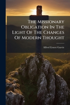 Paperback The Missionary Obligation In The Light Of The Changes Of Modern Thought Book