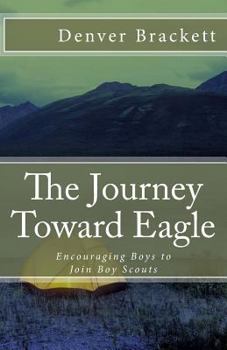 Paperback The Journey Toward Eagle: Encouraging Boys to Join Boy Scouts Book