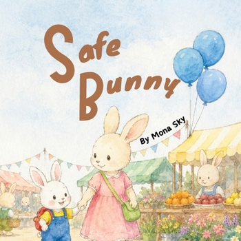 Safe Bunny: A Gentle Kids’ Bunny Story About Staying Safe and Calling for Help