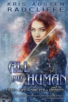 All But Human - Book #5 of the Fate  Fire  Shifter  Dragon: World on Fire Series One