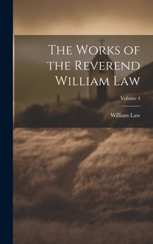Hardcover The Works of the Reverend William Law; Volume 4 Book