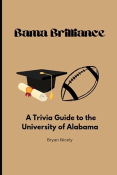 Paperback Bama Brilliance: A Trivia Guide to the University of Alabama Book