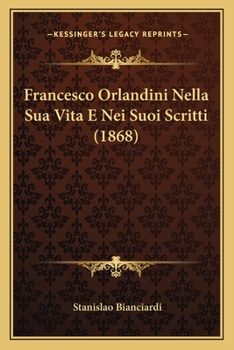 Paperback Francesco Orlandini Nella Sua Vita E Nei Suoi Scritti (1868) [Italian] Book