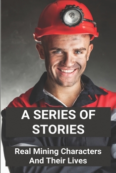 Paperback A Series Of Stories: Real Mining Characters And Their Lives: Series Story Book