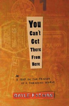 Hardcover You Can't Get There from Here: A Year on the Fringes of a Shrinking World Book