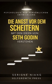Die Angst vor dem Scheitern mit den Ideen von Seth Godin verstehen (German Edition)