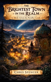 Paperback The Brightest Town in the Realm: The Parallax Lands Book