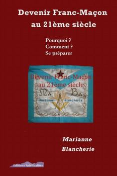 Paperback Devenir Franc-Maçon au 21ème siècle Pourquoi Comment Se préparer (French Edition) [French] Book