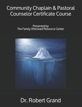Paperback Community Chaplain & Pastoral Counselor Certificate Course: Presented by The Family Afterward Resource Center Book