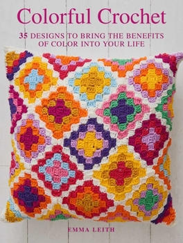 Paperback Colorful Crochet: 35 Designs to Bring the Benefits of Color Into Your Life Book