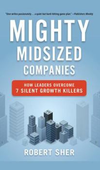 Hardcover Mighty Midsized Companies: How Leaders Overcome 7 Silent Growth Killers Book