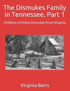 The Dismukes Family in Tennessee, Part 1: Children of Elisha Dismukes from Virginia