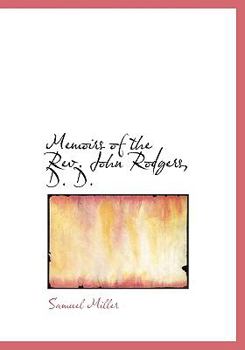 Memoirs of the Rev. John Rodgers, D. D.