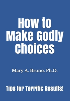 Paperback How to Make Godly Choices: Tips for Terrific Results! Book