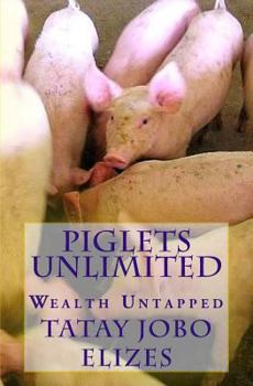 Paperback Piglets Unlimited: Wealth Untapped Book