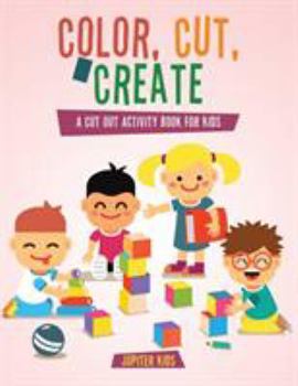 Paperback Color, Cut, & Create: A Cut Out Activity Book for Kids Book