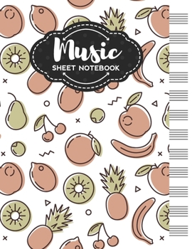 Music Sheet Notebook: Blank Staff Manuscript Paper with Unique Fruits Themed Cover Design