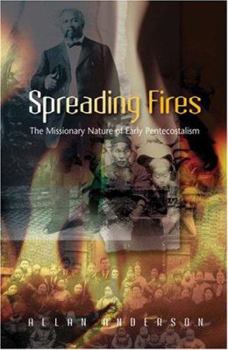 Paperback Spreading Fires: The Missionary Nature of Early Pentecostalism Book