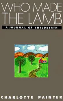 Paperback Who Made the Lamb: A Journal of Childbirth Book
