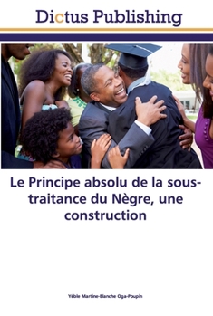 Paperback Le Principe absolu de la sous-traitance du Nègre, une construction [French] Book