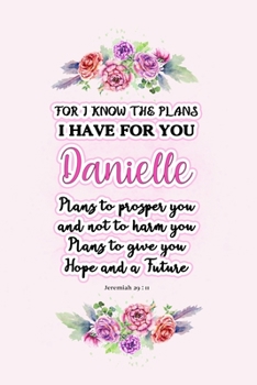 Paperback I know the plans I have for you Danielle: Jeremiah 29:11 - Personalized Name notebook / Journal: Name gifts for girls and women: School College Gradua Book