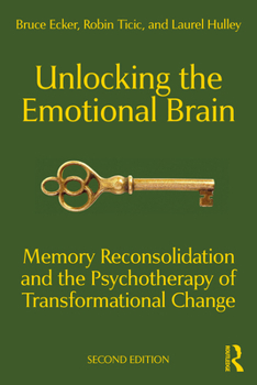 Paperback Unlocking the Emotional Brain: Memory Reconsolidation and the Psychotherapy of Transformational Change Book