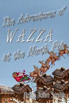 Paperback The Adventures of Wazza at the North Pole Book