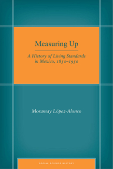 Hardcover Measuring Up: A History of Living Standards in Mexico, 1850-1950 Book