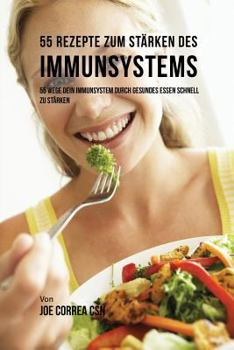 Paperback 55 Rezepte zum Stärken des Immunsystems: 55 Wege dein Immunsystem durch gesundes essen schnell zu stärken [German] Book