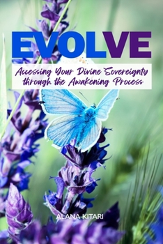 Evolve: Accessing Your Divine Sovereignty through the Awakening Process