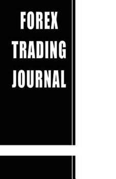 Paperback Forex Trading Journal: A Black Book to Track and Manage Your Forex Trading Transactions - For active Forex Day Traders Book