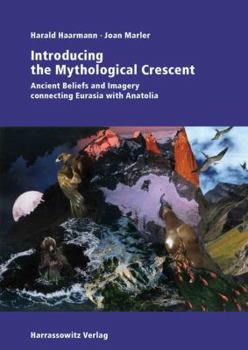 Paperback Introducing the Mythological Crescent: Ancient Beliefs and Imagery Connecting Eurasia with Anatolia Book