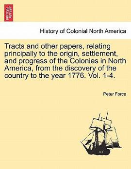 Paperback Tracts and other papers, relating principally to the origin, settlement, and progress of the Colonies in North America, from the discovery of the coun Book