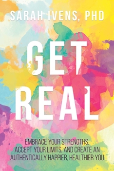 Paperback Get Real: Embrace Your Strengths, Accept Your Limits, and Create an Authentically Happier, Healthier You Book