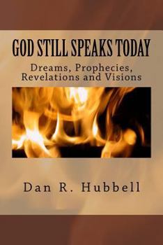Paperback God Still Speaks Today: Dreams, Prophecies, Revelations and Visions Book
