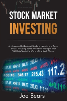 Paperback Stock Market Investing: An Amazing Guide About Stocks on Margin and Penny Stocks, Including Some Wonderful Strategies That Will Help You in th Book