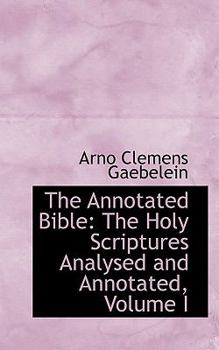 Paperback The Annotated Bible: The Holy Scriptures Analysed and Annotated, Volume I Book