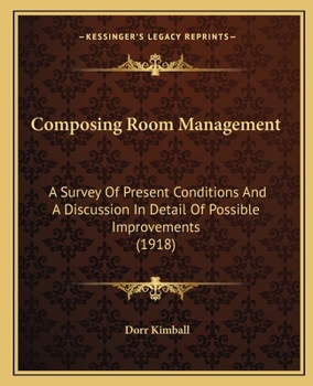 Composing Room Management: A Survey of Present Conditions and a Discussion in Detail of Possible Improvements...