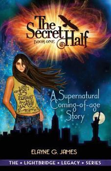 Paperback The Secret Half: A Supernatural Coming of Age Story - The LightBridge Series Book 1 Book