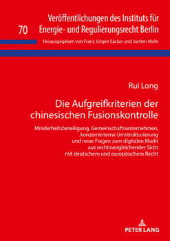 Hardcover Die Aufgreifkriterien der chinesischen Fusionskontrolle: Minderheitsbeteiligung, Gemeinschaftsunternehmen, konzerninterne Umstrukturierung und neue Fr [German] Book