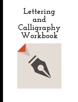 Lettering and Calligraphy Workbook: Welcome to the Amazing World of Calligraphy and Nifty Hand Lettering! Practice Sheets and Papers for your Training ... Handwriting Paper (Calligraphy and Lettering)