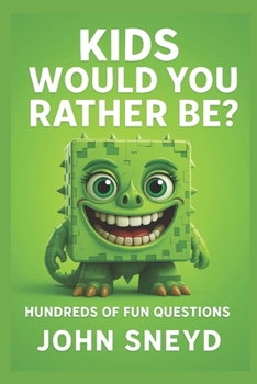 Paperback Kids Would You Rather Be?: 500 Hilarious & Imaginative Choices for 6-10 Year Olds Book