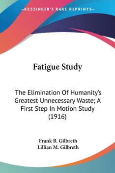 Paperback Fatigue Study: The Elimination Of Humanity's Greatest Unnecessary Waste; A First Step In Motion Study (1916) Book