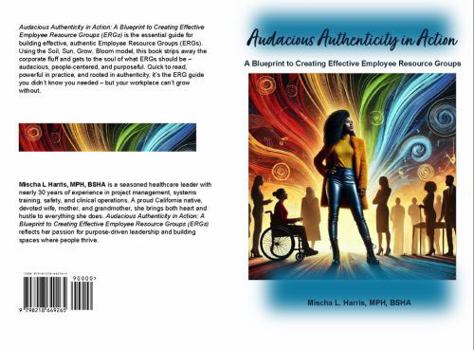 Paperback Audacious Authenticity in Action: A Blueprint to Creating Effective Employee Resource Groups (ERGs) Book