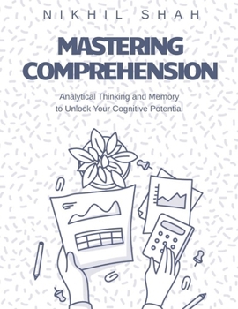 Paperback Mastering Comprehension, Analytical Thinking, and Memory: Unlock Your Cognitive Potential Book